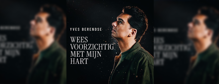 Yves Berendse toont zijn kwetsbare kant op meeslepende nieuwe single &lsquo;Wees Voorzichtig Met Mijn Hart&rsquo;